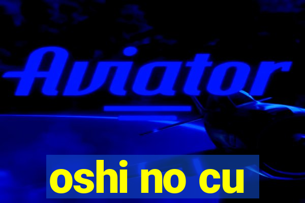 oshi no cu